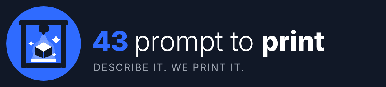 43 Prompt to Print — Describe it. We print it.